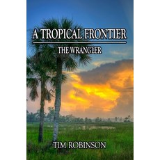 (영문도서)A Tropical Frontier: The Wrangler Paperback, Independently Published, English, 9798323168781