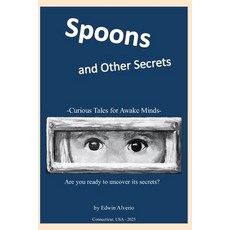 (영문도서)Spoons and Other Secrets: Curious Tales for Awake Minds Paperback, Independently Published, English, 9798265793072