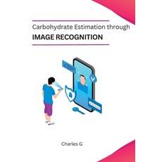(영문도서) Carbohydrate Estimation through Image Recognition Paperback, Publishers, English, 9781805285595
