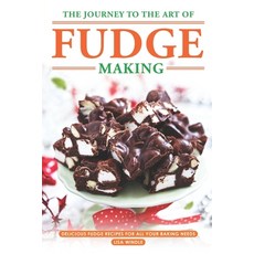 (영문도서) The Journey to The Art of Fudge Making: Delicious Fudge Recipes for All Your Baking Needs Paperback, Independently Published, English, 9798865621614