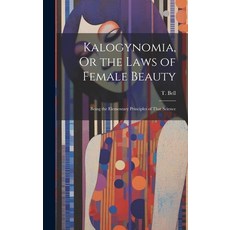 (영문도서) Kalogynomia Or the Laws of Female Beauty: Being the Elementary Principles of That Science Hardcover, Legare Street Press, English, 9781019939505