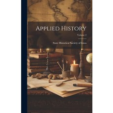 (영문도서) Applied History; Volume 2 Hardcover, Legare Street Press, English, 9781019735756