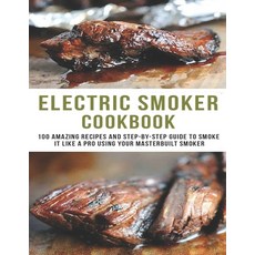 Electric smoker Cookbook: 100 Amazing recipes and Step-by-step guild to smoke it like a pro using yo... Paperback, Independently Published, English, 9798581173084
