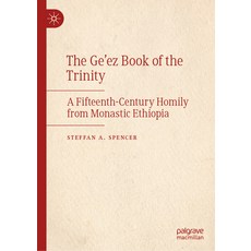 (영문도서)The Ge'ez Book of the Trinity: A Fifteenth-Century Homily from Monastic Ethiopia Hardcover, Palgrave MacMillan, English, 9783031939716