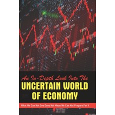 An In-Depth Look Into The Uncertain World Of Economy: What We Can Not See Does Not Mean We Can Not P... Paperback, Independently Published, English, 9798701047523