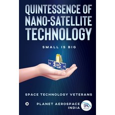 Quintessence of Nano-Satellite Technology: Small is Big Paperback, Notion Press, English, 9781649516626