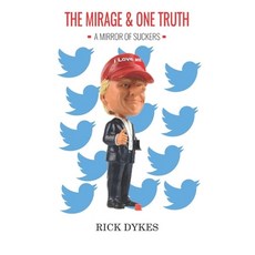 The Mirage And One Truth: How 40 % of the US Population believe the Trump Lies Paperback, Independently Published, English, 9798694088732