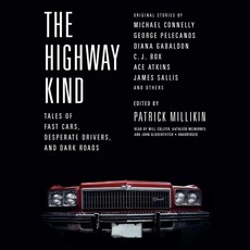 The Highway Kind: Tales of Fast Cars Desperate Drivers and Dark Roads Lib/E: Original Stories by, The Highway Kind: Tales of Fas
