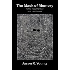(영문도서)The Mask of Memory: White Racial Fantasy After the Civil War Hardcover, University of North Carolin..., English, 9781469694344