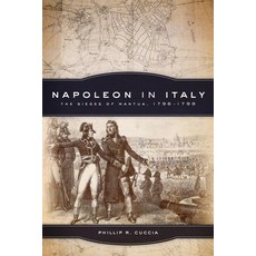 (영문도서) Napoleon in Italy Volume 44: The Sieges of Mantua 1796-1799 Paperback, University of Oklahoma Press, English, 9780806151847