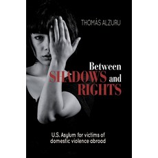(영문도서) Between shadows and rights: U.S. Asylum for victims of domestic violence abroad Paperback, Independently Published, English, 9798876931832