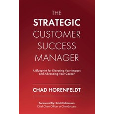 (영문도서)The Strategic Customer Success Manager: A Blueprint for Elevating Your Impact an... Paperback, Chad Horenfeldt, English, 9798218694265