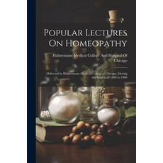 (영문도서) Lectures On Homeopathy: Delivered in Hahnemann Medical College of Chicago During the... Paperback, Legare Street Press, English, 9781022781696