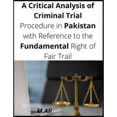 A Critical Analysis of Criminal Trial: (Procedure in Pakistan with Reference to the Fundamental Righ... Paperback, Independently Published, English, 9798714110986