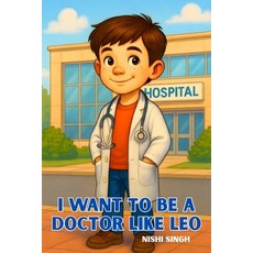 (영문도서)I Want to Be a Doctor Like Leo: Inspiring Children to Dream Big Explore Medicin... Paperback, Independently Published, English, 9798274639910
