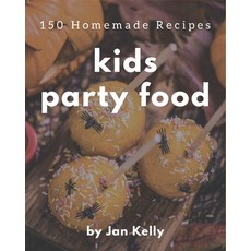 150 Homemade Kids Party Food Recipes: From The Kids Party Food Cookbook To The Table Paperback, Independently Published