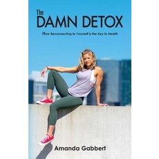 The Damn Detox: How Reconnecting to Yourself is the Key to Health Paperback, A. Gabbert Consulting Services, LLC