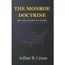 (영문도서)The Monroe Doctrine: How 1823 Divided Two Worlds Paperback, Independently Published, English, 9798278657101 Independently Published, English, 9798278657101
