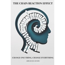 (영문도서)The Chain Reaction Effect: Change One Thing Change Everything Paperback, Independently Published, English, 9798275777291