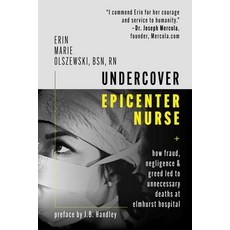 Undercover Epicenter Nurse: How Fraud Negligence and Greed Led to Unnecessary Deaths at Elmhurst H... Hardcover, Hot Books
