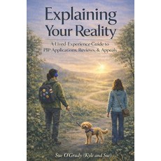 (英文圖書)Explaining Your Reality: A Lived-Experience Guide to PIP Applications Reviews &... 平裝版, Independently Published, 英文