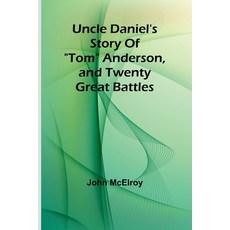 (영문도서) Uncle Daniel's Story Of "Tom" Anderson and Twenty Great Battles Paperback, Alpha Edition, English, 9789362091383