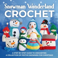 (영문도서) Snowman Wonderland Crochet: A Step-by-Step Guide to Crocheting a Collection of... Paperback