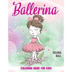 Ballerina Coloring Book: A Fun Ballet Coloring Book for Girls. Paperback, Independently Published