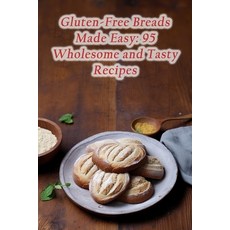 (영문도서) Gluten-Free Breads Made Easy: 95 Wholesome and Tasty Recipes Paperback, Independently Published, English, 9798865221197