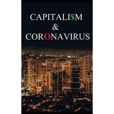 Capitalism and Coronavirus: How Institutionalized Greed Turned a Crisis into a Catastrophe Paperback, Independently Published, English, 9798697802205