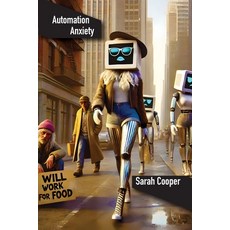 (영문도서) Automation Anxiety: How Robots are Changing the Workforce Paperback, Montecito Hot Springs, English, 9781778903151