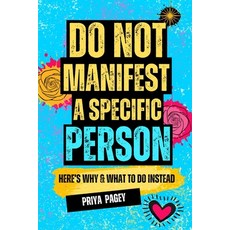 (영문도서)Do Not Manifest A Specific Person: Here's Why and What To Do Instead. Paperback, Independently Published, English, 9798292308980