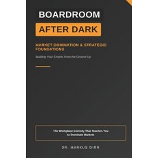 (영문도서)Boardroom After Dark - Market Domination & Strategic Foundations: The Workplace... Paperback, Independently Published, English, 9798267113151