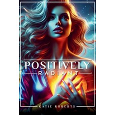 (영문도서)Positively Radiant Paperback, Katie Roberts, English, 9798349498626