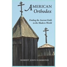 (영문도서) American Orthodox: Finding the Ancient Faith in the Modern World Paperback, Newway Press, English, 9798991929318