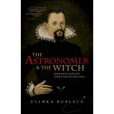 (영문도서) The Astronomer & the Witch: Johannes Kepler's Fight for His Mother Hardcover, Oxford University Press, USA, English, 9780198736776