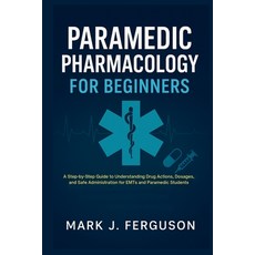 (영문도서)Paramedic Pharmacology for Beginners: A Step-by-Step Guide to Understanding Drug... Paperback, Independently Published, English, 9798273062504