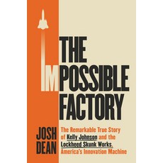 (영문도서)The Impossible Factory: The Remarkable True Story of Kelly Johnson and the Lockh... Hardcover, Dutton, English, 9781524745516