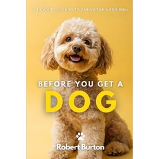 (영문도서)Before You Get a Dog: A Thoughtful Guide to Caring for a Dog Well Paperback, Independently Published, English, 9798241486844