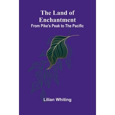 (영문도서)The Land Of Enchantment: From Pike's Peak To The Pacific Paperback, Alpha Edition, English, 9789373056593