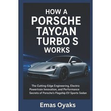 (영문도서)How A Porsche Taycan Turbo S Works: The Cutting-Edge Engineering Electric Power... Paperback, Independently Published, English, 9798299192179