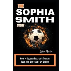 (英文圖書)The Sophia Smith Story: How a Soccer Player's Talent Took the Spotlight by Storm 平裝版, Independently Published, 英文
