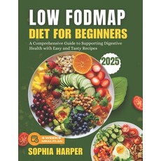 (영문도서) Low FODMAP Diet for Beginners: A Comprehensive Guide to Supporting Digestive He... Paperback, Independently Published, English, 9798304461184