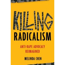 (영문도서)Killing Radicalism: Anti-Rape Advocacy Reimagined Hardcover, New York University Press, English, 9781479828234