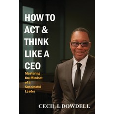 (영문도서)How to Act & Think Like A CEO Paperback, Cecil L Dowdell, English, 9798295522550