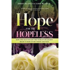 (영문도서) Hope for the Hopeless: How One Man Fought the World's Deadliest Brain Tumor on His Terms and ... Paperback, Booklogix, English, 9781665303712