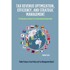 (영문도서) Tax Revenue Optimization Efficiency and Strategic Management: From Business Income Tax to I... Paperback, Independently Published, English, 9798875730726
