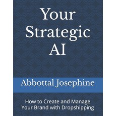 (영문도서) Your Strategic AI: How to Create and Manage Your Brand with Dropshipping Paperback, Independently Published, English, 9798327060135