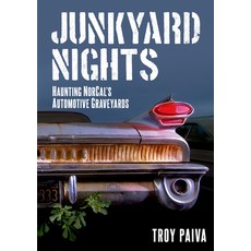 Junkyard Nights: Haunting Norcal's Automotive Graveyards Paperback, America Through Time, English, 9781634992862