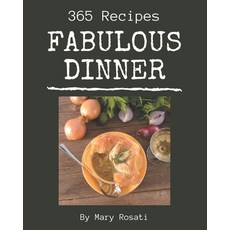 365 Fabulous Dinner Recipes: Unlocking Appetizing Recipes in The Best Dinner Cookbook! Paperback, Independently Published, English, 9798574140703